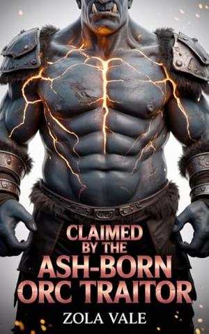Claimed by the Ash-Born Orc Traitor: A Steamy Paranormal Orc Romance (Brides of the Citadel Orcs #6)