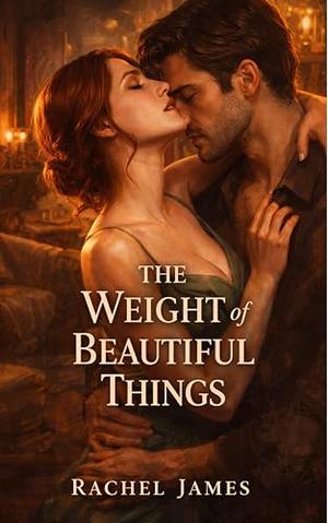 The Weight of Beautiful Things: A Seductive Romantic Suspense Set in Paris: A Romance of Secrets, Power, and Desire perfect for Adults and Teens. by Rachel James