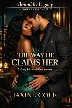 The Way He Claims Her: A Steamy Forbidden Interracial Alpha Mogul Romance by Jaxine Cole
