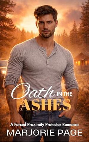 Oath in the Ashes: A Forced Proximity Protector Romance by Marjorie Page