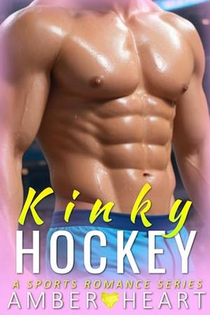 Kinky Hockey: A Sports Romance Series by Amber Heart