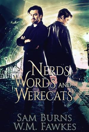 Nerds, Words & Werecats by Sam Burns, W.M. Fawkes