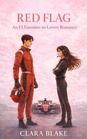 Red Flag: An F1 Racing Enemies-to-Lovers Romance by Clara Blake