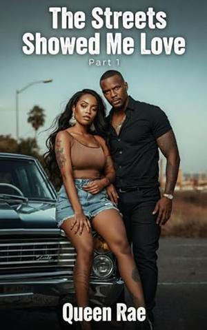 The Streets Showed Me Love: Part 1 by Queen Rae