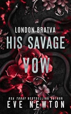 His Savage Vow: A Bratva Mafia Romance by Eve Newton