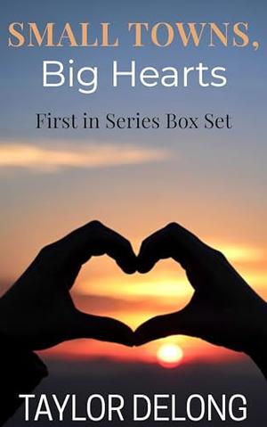 Small Towns, Big Hearts: First in Series Box Set by Taylor Delong