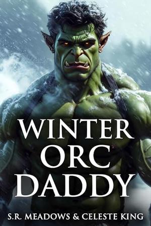 Winter Orc Daddy by S.R. Meadows, Celeste King