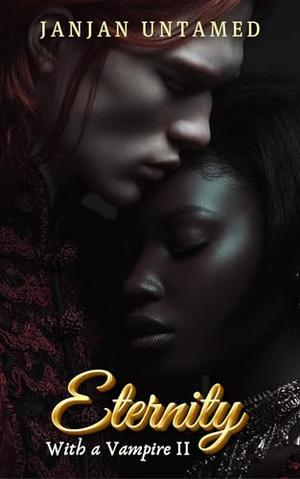 Eternity with a Vampire: Book II by JanJan Untamed