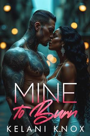 Mine to Burn by Kelani Knox