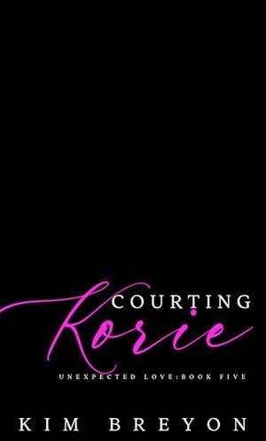 Courting Korie (Unexpected Love #5)
