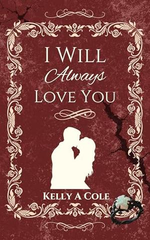 I Will Always Love You by Kelly Cole