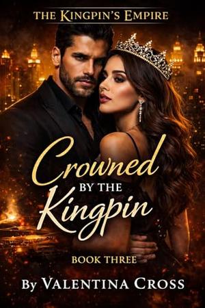 Crowned by the Kingpin (The Kingpin’s Empire #3)