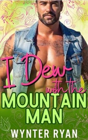 I Dew with the Mountain Man by Wynter Ryan
