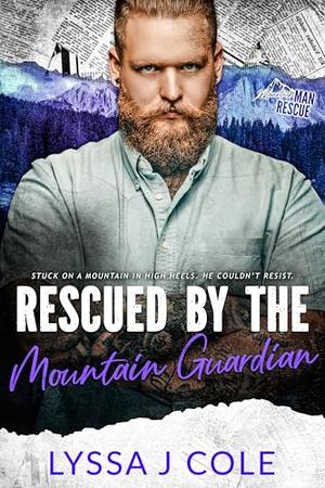 Rescued by the Mountain Guardian: Mountain Man Rescue by Lyssa J. Cole