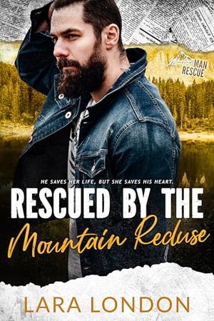 Rescued by the Mountain Recluse: Mountain Man Rescue by Lara London