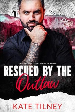 Rescued by the Outlaw: Mountain Man Rescue by Kate Tilney