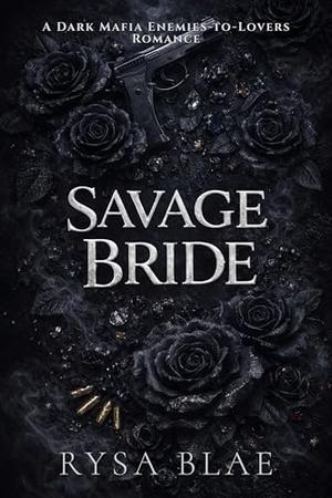 Savage Bride: A Dark Mafia Enemies-to-Lovers Romance by Rysa Blae