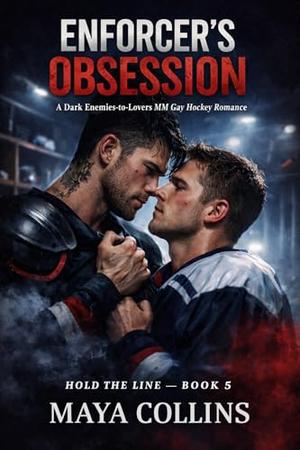 Enforcer’s Obsession: A Dark Enemies-to-Lovers MM Gay Hockey Romance by Maya Collins