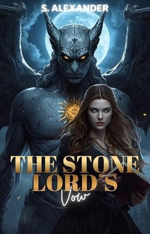 The Stone Lord's Vow: A Steamy Monster Romance Short Read by S. Alexander