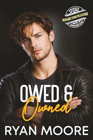 Owed & Owned: A Billionaire Escort MM Romance of Control, Surrender, and Desire (A Bought for Pleasure Story) by Ryan Moore