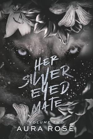 Her Silver Eyed Mate: Volume Two: A paranormal shifter romance by Aura Rose