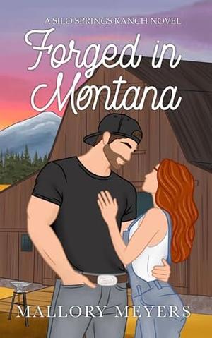 Forged in Montana: Silo Springs Ranch Book 1 by Mallory Meyers