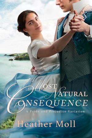 A Most Natural Consequence: A Pride and Prejudice Variation by Heather Moll