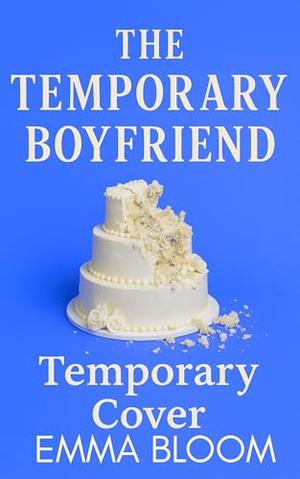 The Temporary Boyfriend: A Spicy Fake Dating Enemies to Lovers Hockey Romance by Emma Bloom
