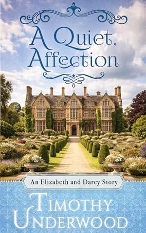 A Quiet Affection: An Elizabeth and Darcy Story by Timothy Underwood