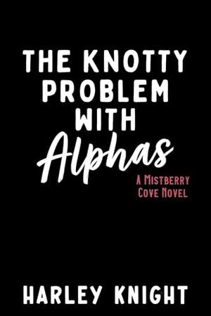 The Knotty Problem with Alphas (Mistberry Cove #2)