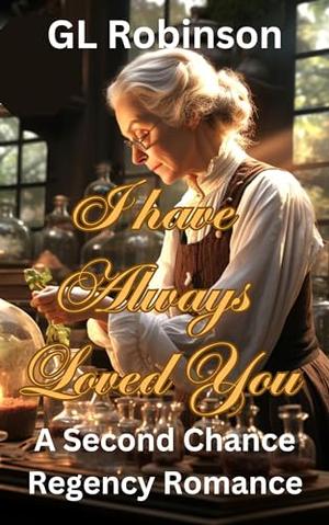 I Have Always Loved You by G.L. Robinson