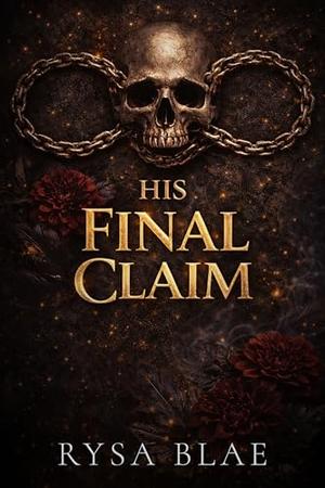His Final Claim: A Second-Chance Mafia Billionaire Romance by Rysa Blae