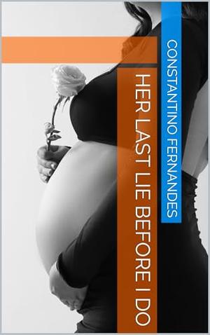 Her Last Lie Before I Do by Constantino Fernandes