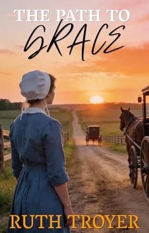 The Path To Grace by Ruth Troyer