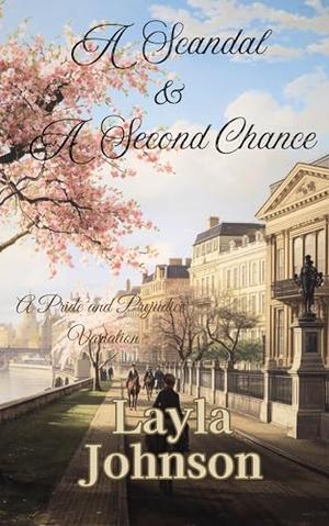 A Scandal & A Second Chance: A Pride and Prejudice Variation by Layla Johnson