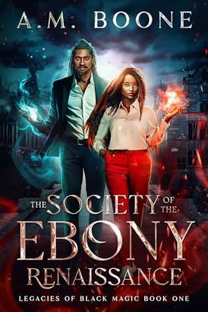 The Society of the Ebony Renaissance by A.M. Boone
