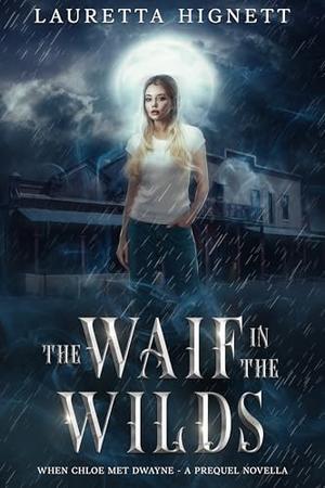 The Waif in the Wilds: When Chloe Met Dwayne by Lauretta Hignett