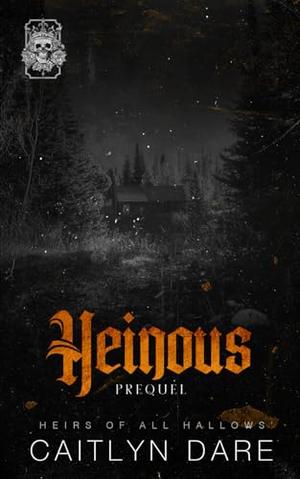 Heinous: A Dark High School Bully Romance by Caitlyn Dare
