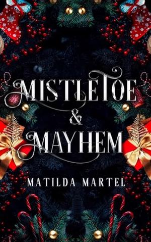Mistletoe & Mayhem: A Dark Holiday Romance by Matilda Martel