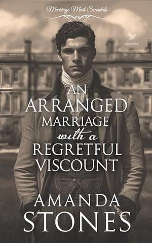 An Arranged Marriage with a Regretful Viscount: A Historical Regency Romance Novel by Amanda Stones