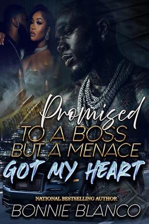 Promised To A Boss But A Menace Got My Heart by Bonnie Blanco