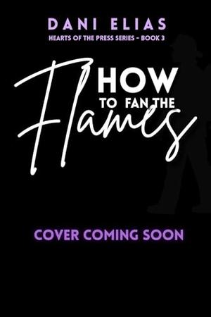 How To Fan The Flames by Dani Elias