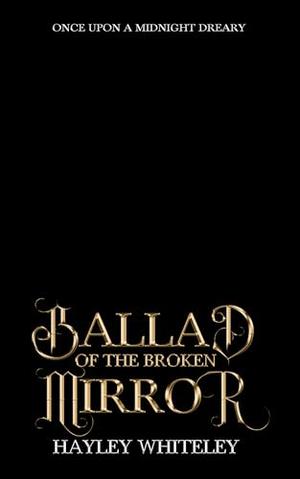 Ballad of the Broken Mirror by Hayley Whiteley