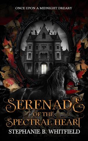 Serenade of the Spectral Heart by Stephanie B. Whitfield