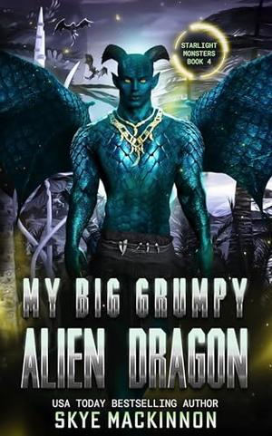 My Big Grumpy Alien Dragon: A Spicy Monster Romance by Skye MacKinnon