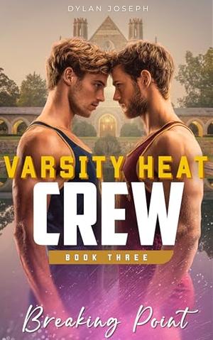 Breaking Point: Rivals-to-Lovers MM College Sports Rowing (Closeted Gay and Bi-Awakening) by Dylan Joseph