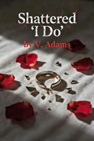 Shattered “I Do” by V. Adams