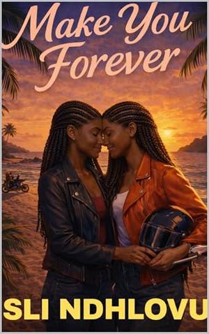 Make You Forever by Sli Ndhlovu