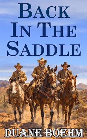 Back In The Saddle: An Old West Western by Duane Boehm