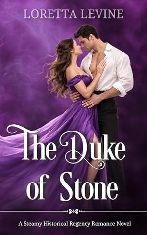 The Duke of Stone: A Steamy Historical Regency Romance Novel by Loretta Levine